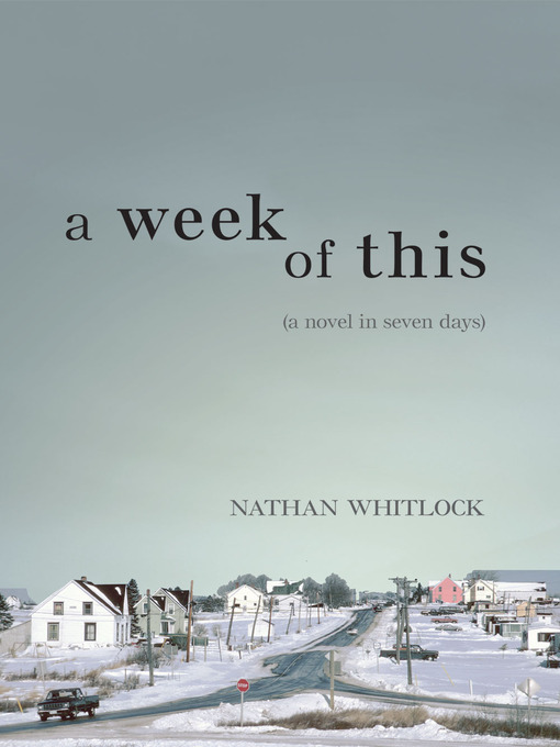 Title details for A Week of This by Nathan Whitlock - Available
